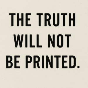 The truth will not be printed